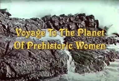 Voyage to the Planet of Prehistoric Women poster