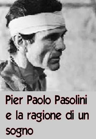 Pier Paolo Pasolini e la ragione di un sogno poster